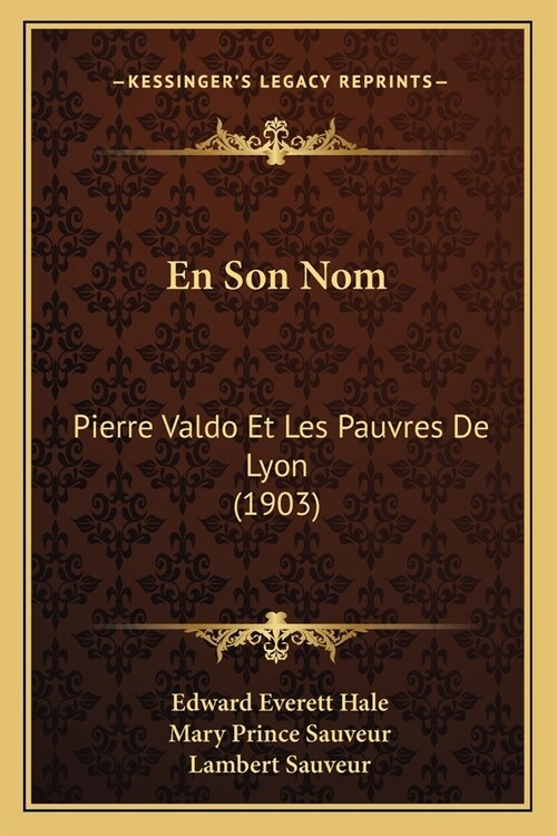 En Son Nom: Pierre Valdo Et Les Pauvres De Lyon (1903) (Paperback)