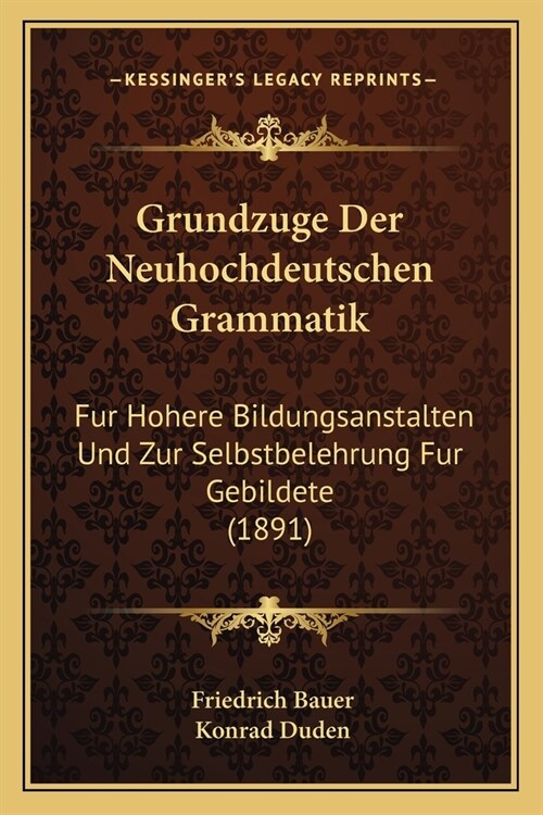 Grundzuge Der Neuhochdeutschen Grammatik: Fur Hohere Bildungsanstalten Und Zur Selbstbelehrung Fur Gebildete (1891) (Paperback)