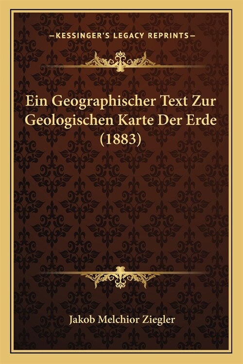 Ein Geographischer Text Zur Geologischen Karte Der Erde (1883) (Paperback)