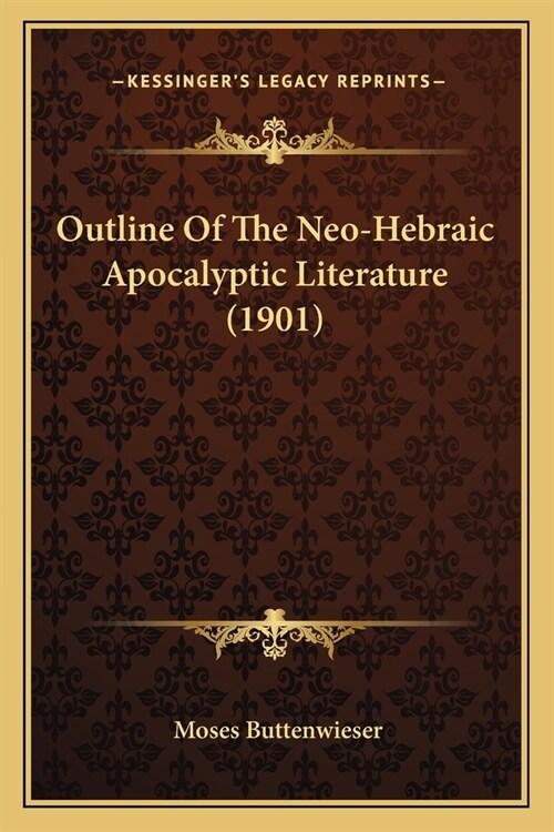 Outline Of The Neo-Hebraic Apocalyptic Literature (1901) (Paperback)