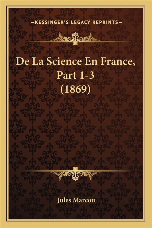 De La Science En France, Part 1-3 (1869) (Paperback)