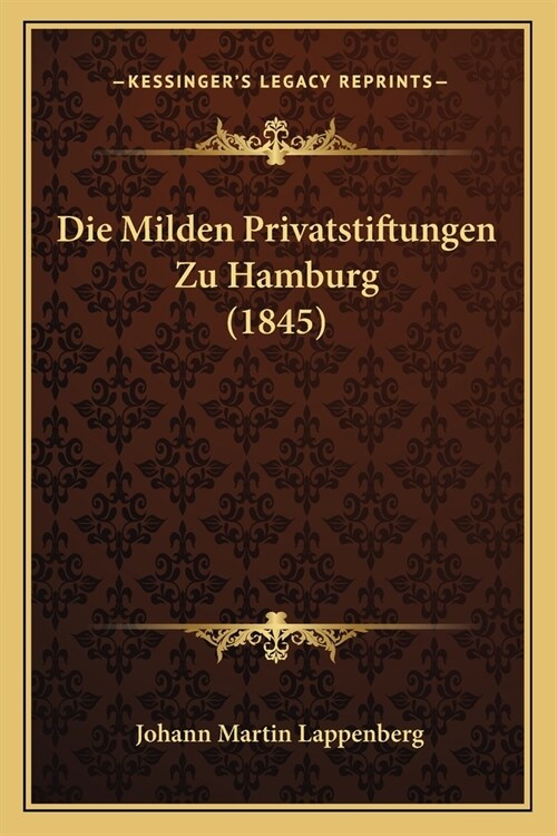 Die Milden Privatstiftungen Zu Hamburg (1845) (Paperback)