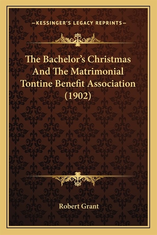 The Bachelors Christmas And The Matrimonial Tontine Benefit Association (1902) (Paperback)