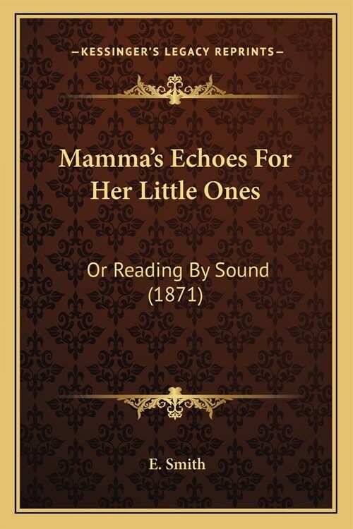 Mammas Echoes For Her Little Ones: Or Reading By Sound (1871) (Paperback)