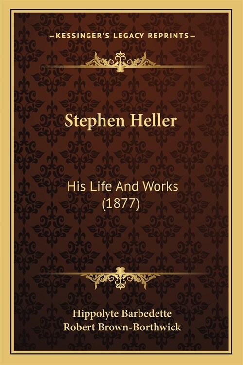 Stephen Heller: His Life And Works (1877) (Paperback)