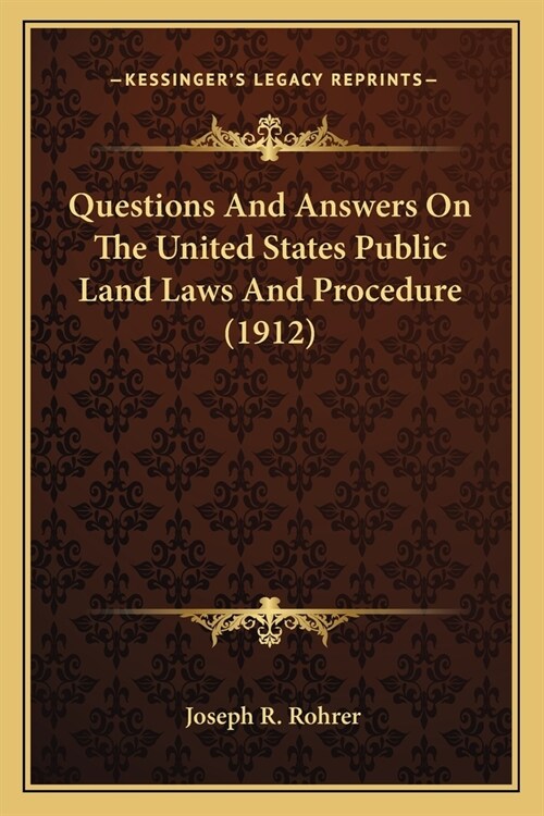 Questions And Answers On The United States Public Land Laws And Procedure (1912) (Paperback)