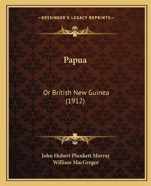 Papua: Or British New Guinea (1912) (Paperback)