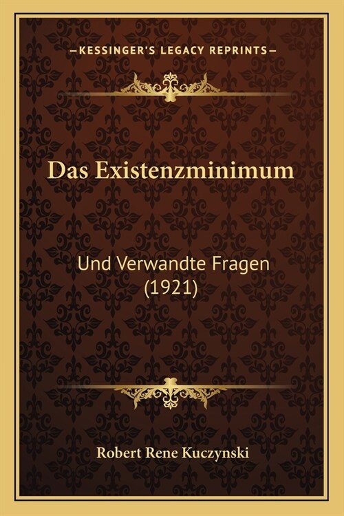 Das Existenzminimum: Und Verwandte Fragen (1921) (Paperback)