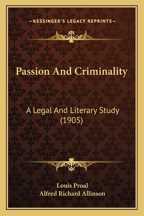 Passion And Criminality: A Legal And Literary Study (1905) (Paperback)