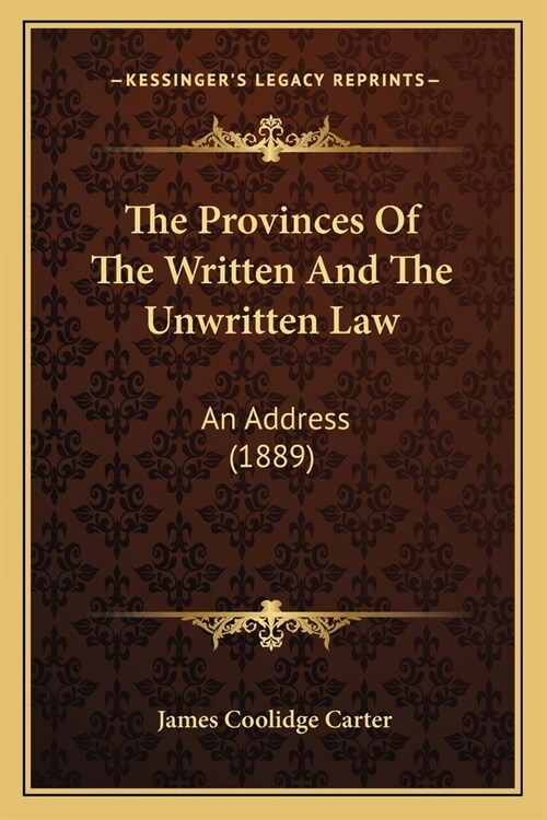 The Provinces Of The Written And The Unwritten Law: An Address (1889) (Paperback)