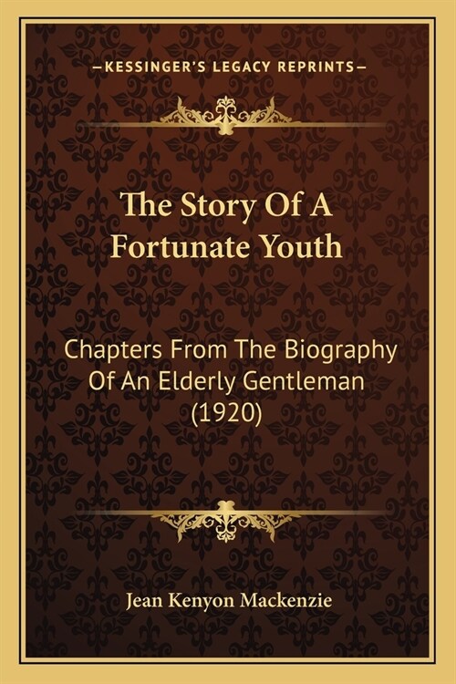 The Story Of A Fortunate Youth: Chapters From The Biography Of An Elderly Gentleman (1920) (Paperback)