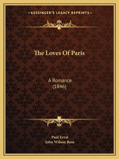 The Loves Of Paris: A Romance (1846) (Paperback)