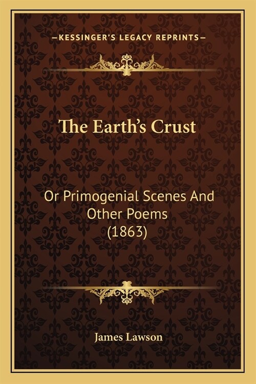 The Earths Crust: Or Primogenial Scenes And Other Poems (1863) (Paperback)