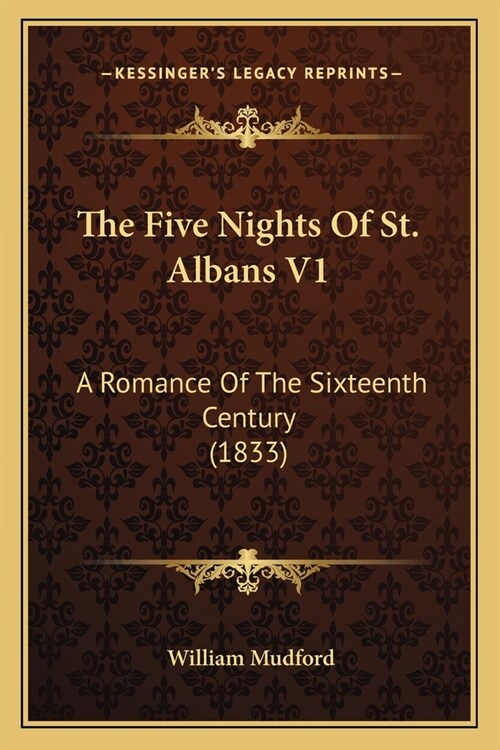 The Five Nights Of St. Albans V1: A Romance Of The Sixteenth Century (1833) (Paperback)