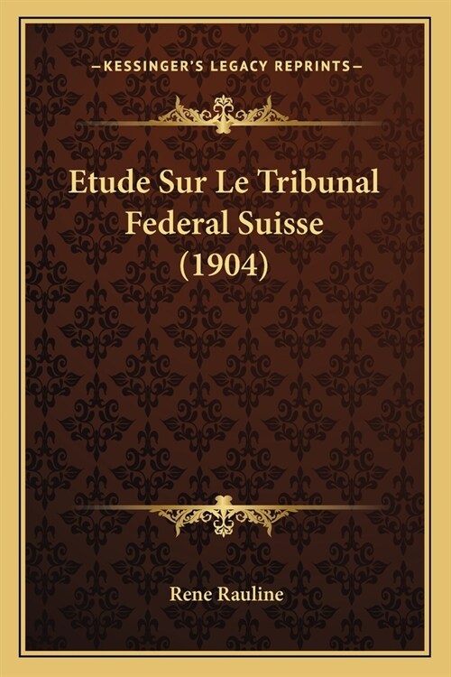 Etude Sur Le Tribunal Federal Suisse (1904) (Paperback)