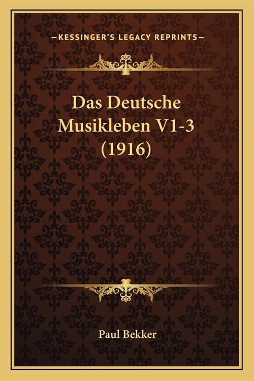 Das Deutsche Musikleben V1-3 (1916) (Paperback)