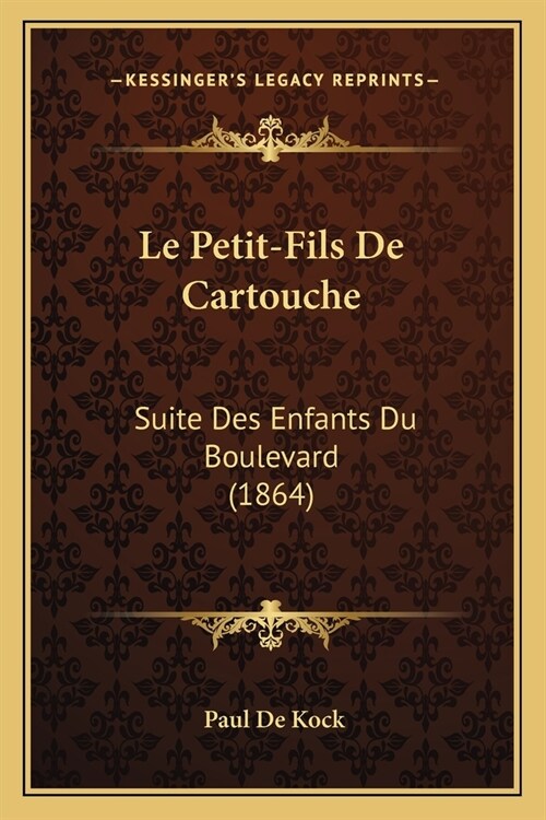 Le Petit-Fils De Cartouche: Suite Des Enfants Du Boulevard (1864) (Paperback)