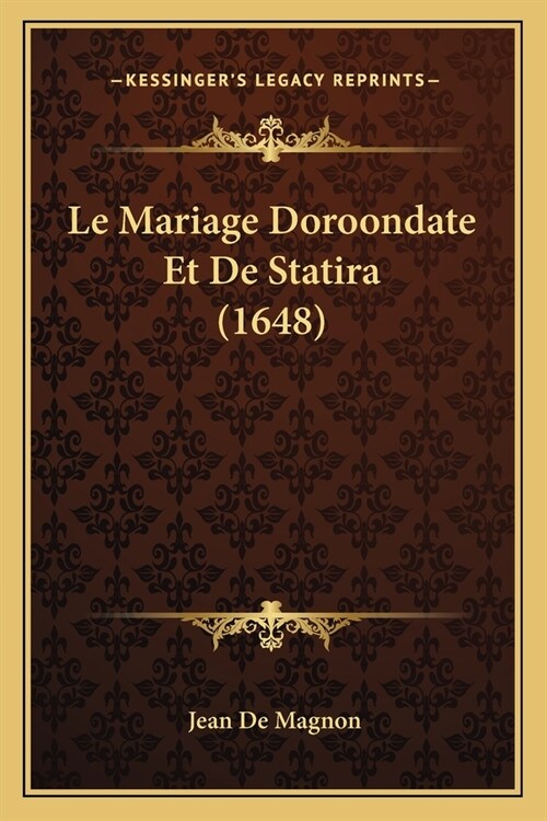 Le Mariage Doroondate Et De Statira (1648) (Paperback)