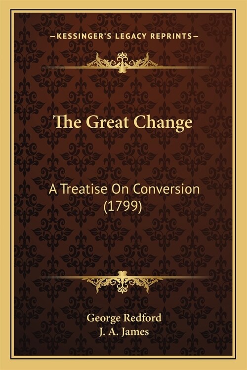 The Great Change: A Treatise On Conversion (1799) (Paperback)