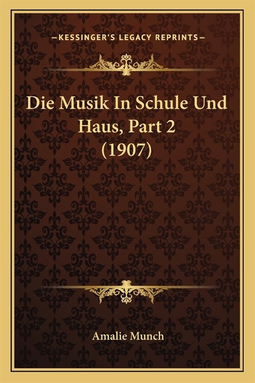 Die Musik In Schule Und Haus, Part 2 (1907) (Paperback)