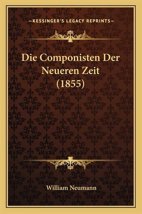 Die Componisten Der Neueren Zeit (1855) (Paperback)