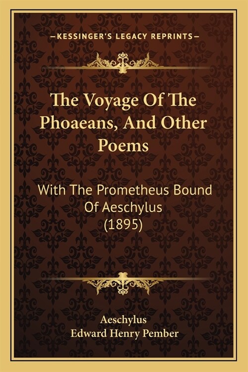 The Voyage Of The Phoaeans, And Other Poems: With The Prometheus Bound Of Aeschylus (1895) (Paperback)