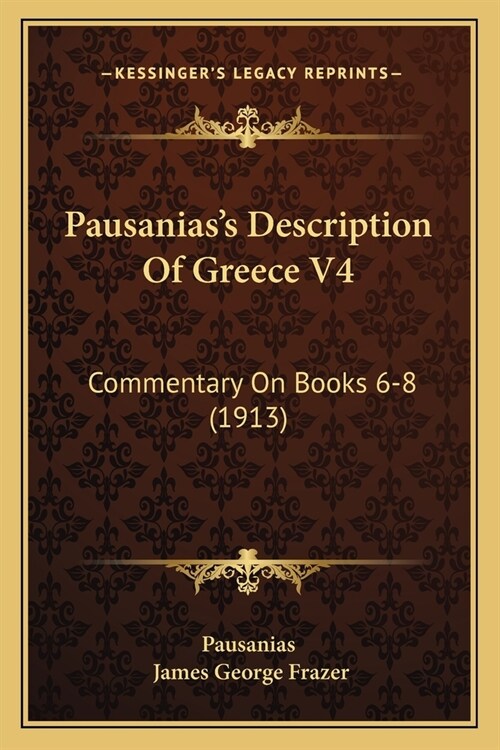 Pausaniass Description Of Greece V4: Commentary On Books 6-8 (1913) (Paperback)