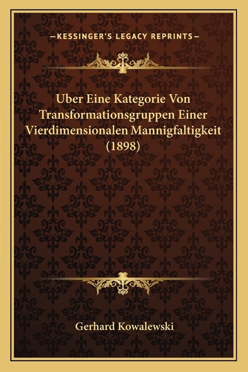 Uber Eine Kategorie Von Transformationsgruppen Einer Vierdimensionalen Mannigfaltigkeit (1898) (Paperback)