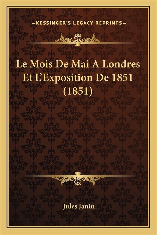 Le Mois De Mai A Londres Et LExposition De 1851 (1851) (Paperback)