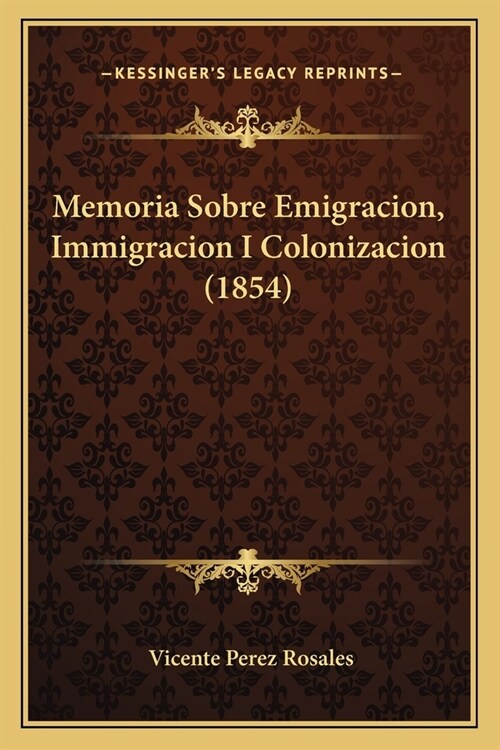 Memoria Sobre Emigracion, Immigracion I Colonizacion (1854) (Paperback)