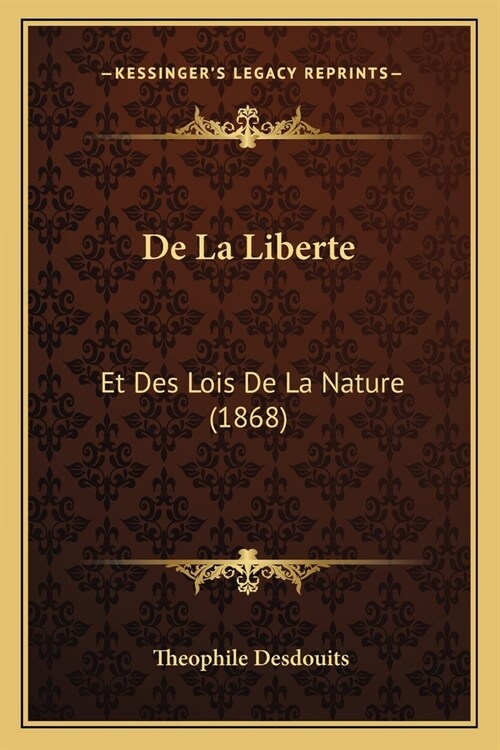 De La Liberte: Et Des Lois De La Nature (1868) (Paperback)