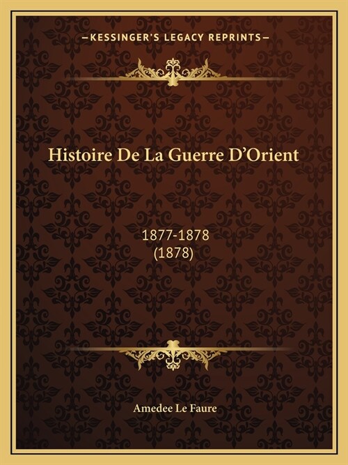Histoire De La Guerre DOrient: 1877-1878 (1878) (Paperback)
