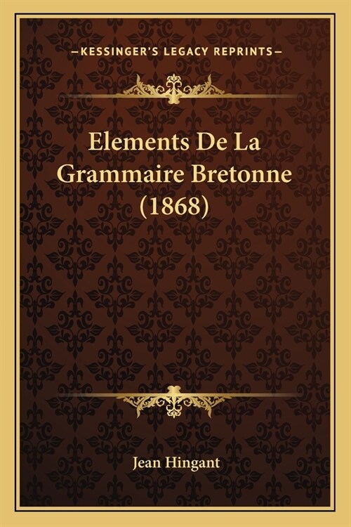 Elements De La Grammaire Bretonne (1868) (Paperback)