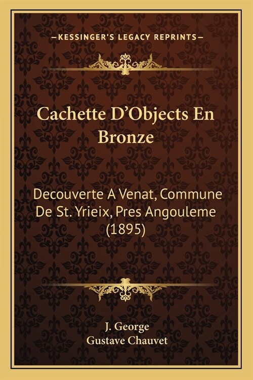 Cachette DObjects En Bronze: Decouverte A Venat, Commune De St. Yrieix, Pres Angouleme (1895) (Paperback)