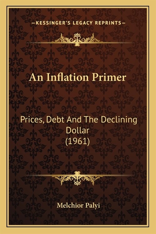 An Inflation Primer: Prices, Debt And The Declining Dollar (1961) (Paperback)