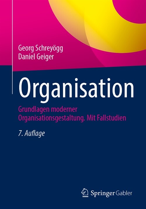 Organisation: Grundlagen Moderner Organisationsgestaltung. Mit Fallstudien (Paperback, 7, 7. Aufl. 2024)