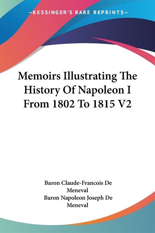 Memoirs Illustrating The History Of Napoleon I From 1802 To 1815 V2 (Paperback)