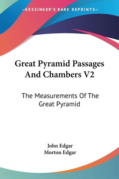 Great Pyramid Passages And Chambers V2: The Measurements Of The Great Pyramid (Paperback)