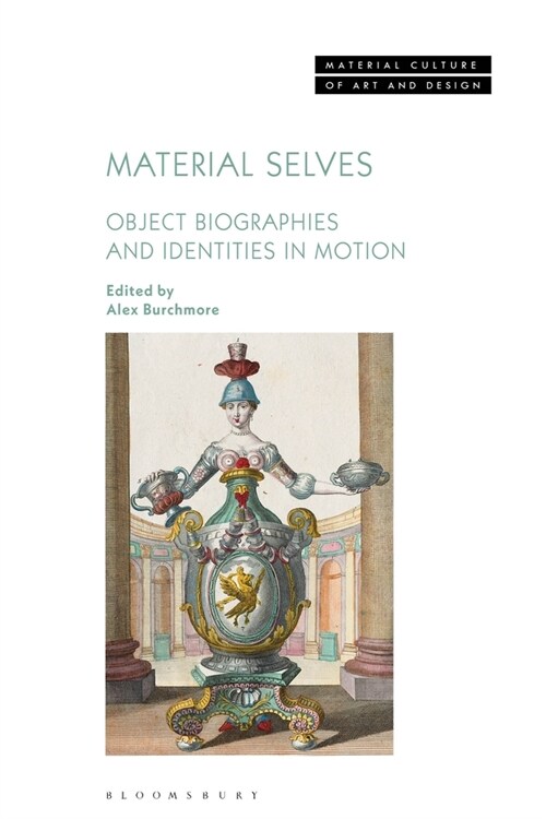 Material Selves : Object Biographies and Identities in Motion (Hardcover)