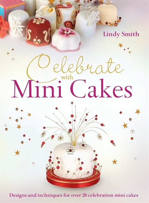 Celebrate with Minicakes: Designs and Techniques for Creating Over 25 Celebration Minicakes (Hardcover)