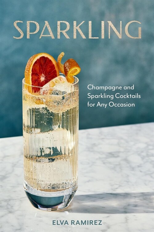 Sparkling: Champagne and Sparkling Cocktails for Any Occasion (Hardcover)