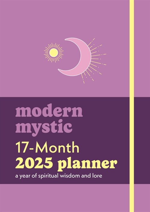 Modern Mystic 17-Month 2025 Planner: A Year of Spiritual Wisdom and Lore (Hardcover)
