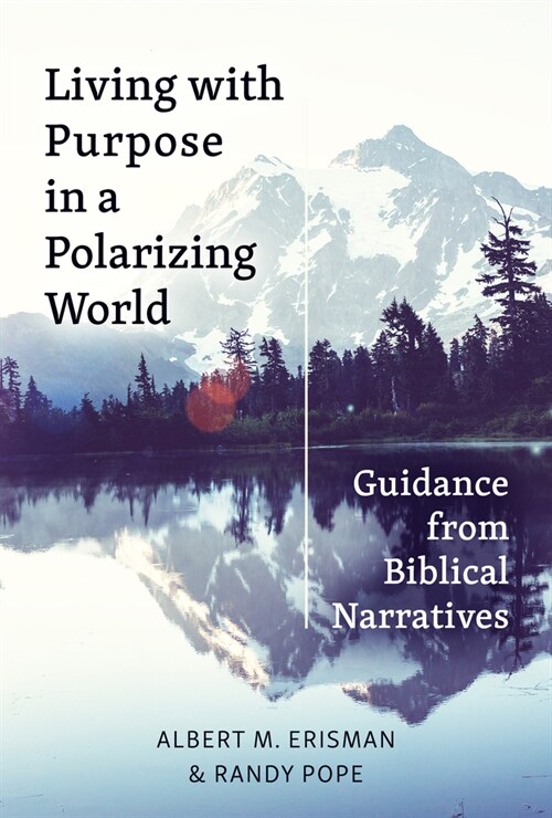 Living with Purpose in a Polarizing World: Guidance from Biblical Narratives (Paperback)