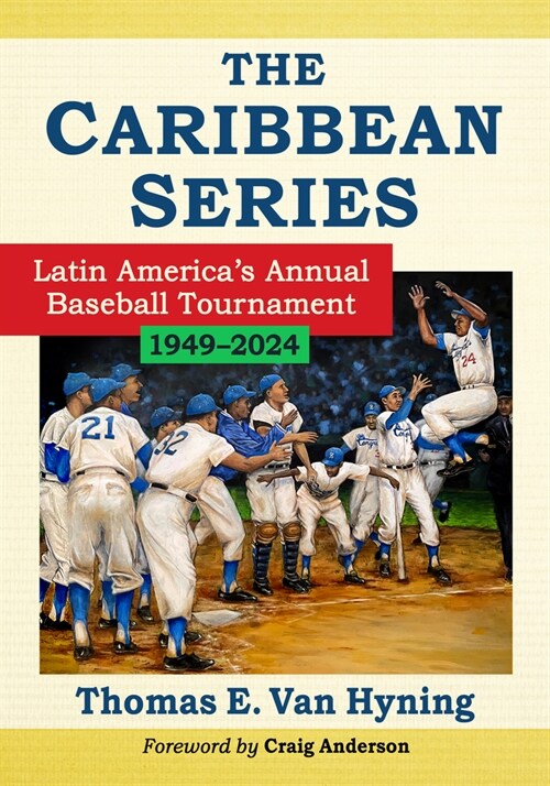 The Caribbean Series: Latin Americas Annual Baseball Tournament, 1949-2024 (Paperback)