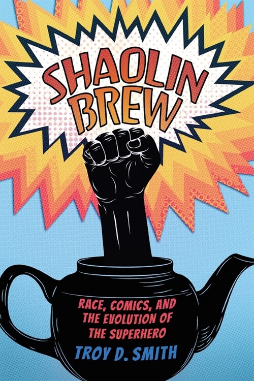 Shaolin Brew: Race, Comics, and the Evolution of the Superhero (Paperback)