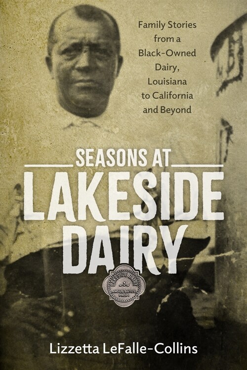 Seasons at Lakeside Dairy: Family Stories from a Black-Owned Dairy, Louisiana to California and Beyond (Hardcover, Hardback)