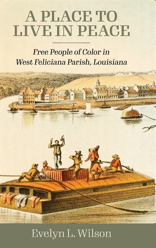 A Place to Live in Peace: Free People of Color in West Feliciana Parish, Louisiana (Hardcover, Hardback)