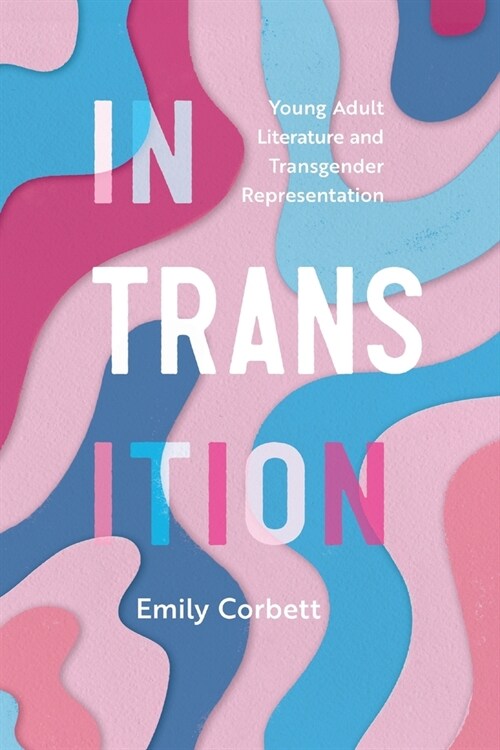 In Transition: Young Adult Literature and Transgender Representation (Paperback)
