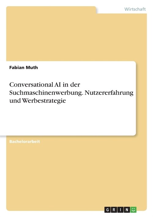 Conversational AI in der Suchmaschinenwerbung. Nutzererfahrung und Werbestrategie (Paperback)