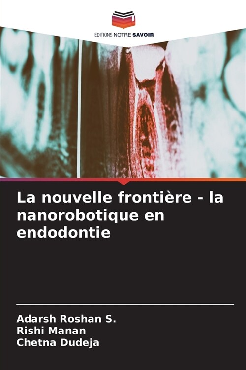 La nouvelle fronti?e - la nanorobotique en endodontie (Paperback)